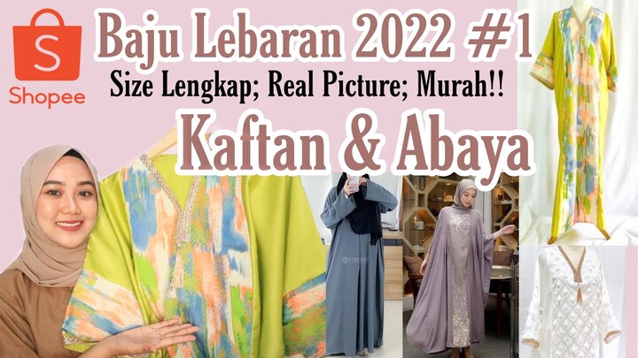 SHOPEE HAUL BAJU LEBARAN 2022 #1 KAFTAN & ABAYA KEKINIAN| RECOMMENDED!