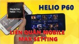 Trải Nghiệm Game Liên Quân Max Setting Trên con Chip Helio P60 Realme 3. Max setting và Cân Tất ???