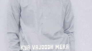 kya vajood mera