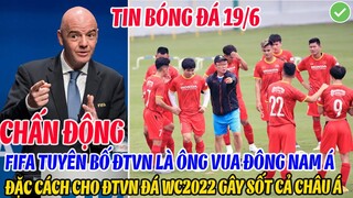 CHẤN ĐỘNG: FIFA TUYÊN BỐ ĐTVN LÀ ÔNG VUA ĐÔNG NAM Á, ĐẶC CÁCH CHO ĐTVN THAM DỰ WORLD CUP 2022