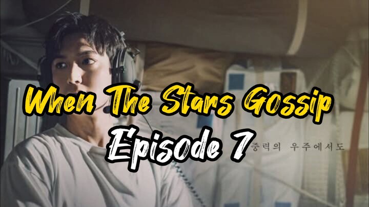 Ep 7 When The Stars Gossip (Complete Eng Sub)