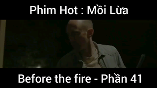 PhimHot: Mồi Lừa Before the fire #41