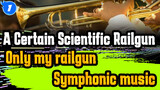 A Certain Scientific Railgun| Only my railgun-Symphonic music_1