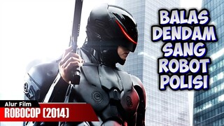 PEMBALASAN DENDAM SANG ROBOT POLISI | ALUR CERITA FILM ROBOCOP (2014)