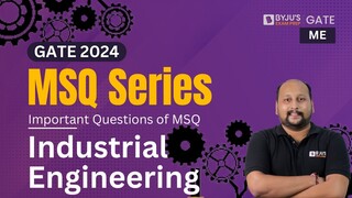 GATE 2024 | Industrial Engineering | Mechanical Engineering | MSQ Questions | BYJU'S GATE