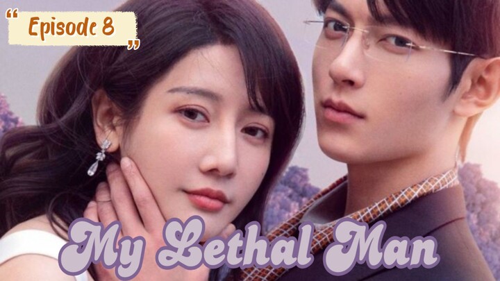 My Lethal Man Episode 8 Eng sub