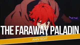 [AMV EDIT] | THE FARAWAY PALADIN