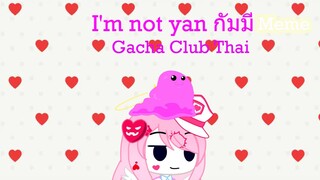 Gacha Club Thai I'm not yan กัมมี่ Meme