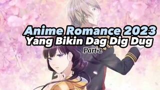 Anime Romance 2023 Yang Bikin Dag Dig Dug part 2 ‼️
