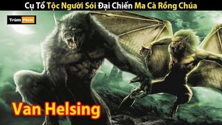 Review Phim: Khắc Tinh Ma Cà Rồng Xuất Hiện Vị Vua Hồi Sinh | Van Helsing 2004| Trùm Phim Review