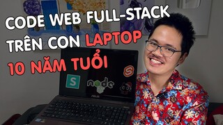 Thử thách Code Web bằng Công Nghệ Xịn trên con Laptop Asus siêu cũ và cùi bắp