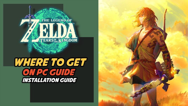 Where to Get The Legend of Zelda Tears of the Kingdom for PC - PC Installation Guide