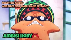 REACTION ANIME : ONE PIECE FISH-MAN ISLAND EPISODE 7 || Ambisi Hody