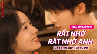 Lý do khiến Rất Nhớ Rất Nhớ Anh của Đàn Kiện Thứ và Châu Dã được nhiều mọt phim mong đợi