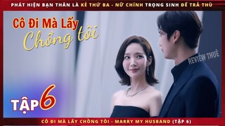 Cô Đi Mà Lấy Chồng Tôi tập 6