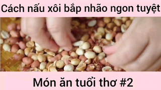 Cách nấu xôi bắp nhão ngon tuyệt món ăn tuổi thơ phần 2