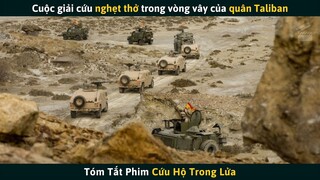 Cuộc Giải Cứu Nghẹt Thở Trong Lòng Địch | Tóm Tắt Phim CỨU HỘ TRONG LỬA | Cuồng Phim Review