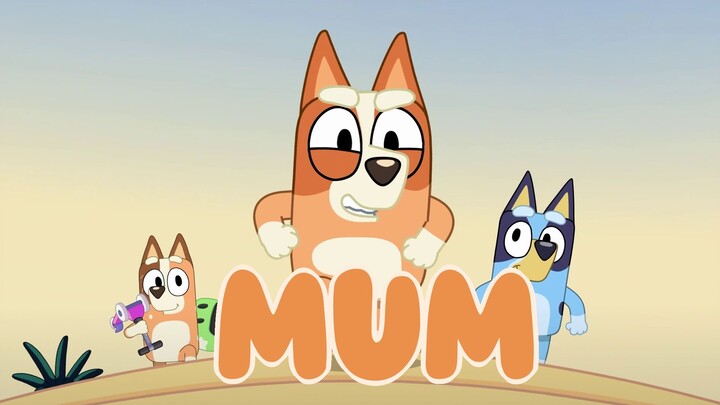 [Bluey] "MUM."