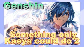 Something only Kaeya could do 2