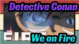 Detective Conan|【Epic Complication/Beat-Synced】We on Fire？！