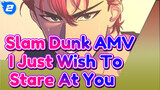 I Just Wish To Stare At You | Slam Dunk AMV_2