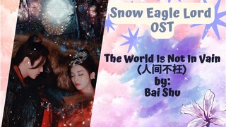 The World Is Not In Vain (人间不枉) by: Bai Shu - Snow Eagle Lord OST