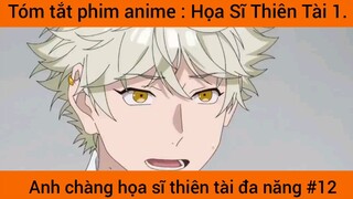 Review phim anime: Anh chàng họa sĩ thiên tài đa năng #12