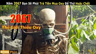 [Review Phim] Tương Lai 2067 Thế Giới Sẽ Thiếu Oxy Con Người Phải Làm Gì ? | Tóm Tắt Phim 2067