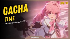 Gacha berharap dapat cewek kawai, malah dapat loli - Wuthering Waves [Gacha Time eps.10]