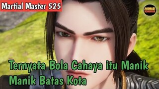 Martial Master 525 ‼️Bola Cahaya itu Ternyata Adalah Manik Manik Batas Kota atau Mutiara Batas Kota