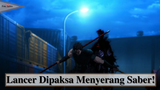 Fate/Zero || Lancer Dipaksa Menyerang Saber!