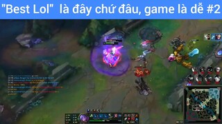 Best lol là đây chứ đâu, game là dễ #2