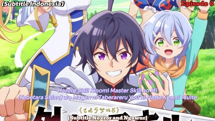 Eps_6 Modal makan buah langsung OP Hazure Skill Kinomi Master Skill no Mi (Tabetara Shinu) Sub indo
