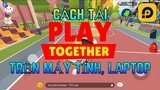 Cách Tải Play Together Trên Máy Tính Và LapTop Cực Mượt | Xuyen Do