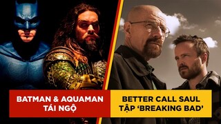 Phê Phim News: BEN AFFLECK sẽ có mặt trong AQUAMAN 2 | WALTER & JESSE trở lại trong BETTER CALL SAUL