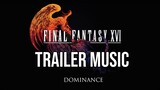Final Fantasy XVI OST - Dominance Trailer Music