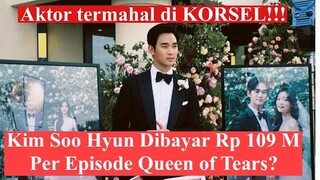 Kim Soo Hyun Dibayar Rp 109 M Per Episode Queen of Tears? Ini Faktanya!