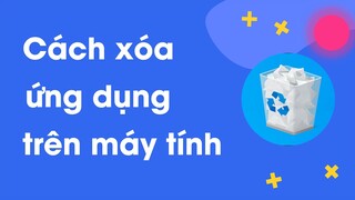 Cách xóa ứng dụng trên máy tính | Gỡ bỏ phần mềm đã cài trên máy Win 7/8/10 | vuxuancuong.com