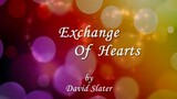 Exchange Of Hearts with lyrics by David Slater