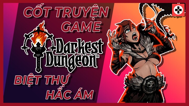 Cốt Truyện Game | DARKEST DUNGEON | Biệt thự hắc ám | Game Cực Hay