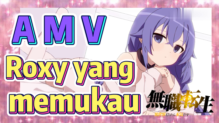 [Mushoku Tensei] AMV | Roxy yang memukau