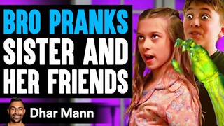 BRO PRANKS Sister and HER FRIENDS, He Instantly Regrets It | Dhar Mann