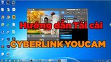 Hướng dẫn tải cài đặt phần mềm CYBERLINK YOUCAM | Quay phim chụp ảnh máy tính tuyệt vời