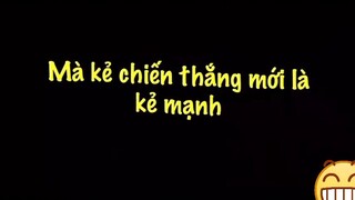 “Những kẻ mạnh không phải là kẻ chiến thắng”"Mà kẻ chiến thắng mới là kẻ mạnh"