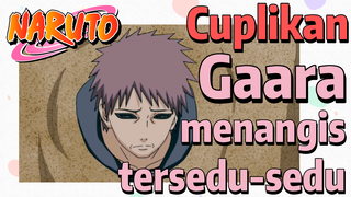 [Naruto] Cuplikan | 
Gaara menangis tersedu-sedu