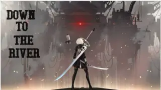 NIER AUTOMATA[AMV]DOWN TO THE RIVER