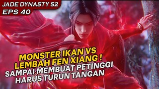 MASALAH LEMBAH FEN XIAN DAN MONSTER IKAN SEMAKIN MEMBESAR !!  - Alur Cerita Jade Dynasty S2 eps 40