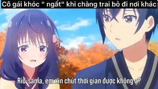 Cô gái khóc” ngất” khi chàng trai bỏ đi và cái kết#anime#edit#clip