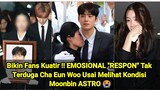Bikin Fans Kuatir !! EMOSIONAL "RESPON" Tak Terduga Cha Eun Woo Usai Melihat Kondisi Moonbin ASTRO 😭
