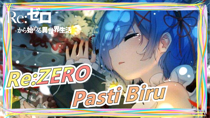 Re:ZERO|Jika cinta sejati punya warna,pasti itu biru